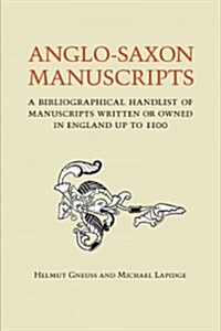 Anglo-Saxon Manuscripts: A Bibliographical Handlist of Manuscripts and Manuscript Fragments Written or Owned in England Up to 1100 (Hardcover)