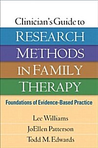 Clinicians Guide to Research Methods in Family Therapy: Foundations of Evidence-Based Practice (Hardcover)