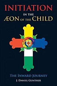Initiation in the Aeon of the Child: The Inward Journey (Paperback)