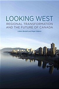 Looking West: Regional Transformation and the Future of Canada (Paperback)