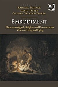 Embodiment : Phenomenological, Religious and Deconstructive Views on Living and Dying (Hardcover)