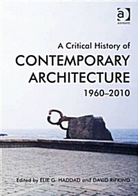A Critical History of Contemporary Architecture : 1960-2010 (Hardcover)