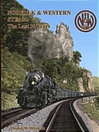 Norfolk & Western Steam: The Last 30 Years (Hardcover)