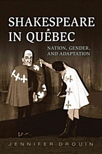 Shakespeare in Quebec: Nation, Gender, and Adaptation (Hardcover)