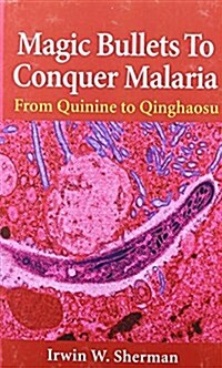 Magic Bullets to Conquer Malaria: From Quinine to Qinghaosu (Paperback)
