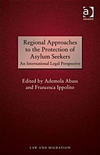 Regional Approaches to the Protection of Asylum Seekers : An International Legal Perspective (Hardcover, New ed)