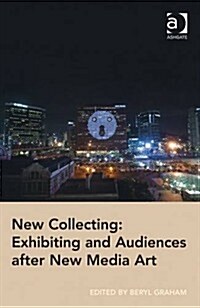 New Collecting: Exhibiting and Audiences after New Media Art (Hardcover)