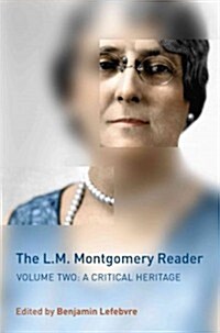 The L.M. Montgomery Reader, Volume 2: A Critical Heritage (Hardcover)
