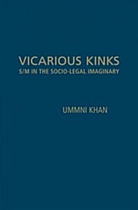 Vicarious Kinks: S/M in the Socio-Legal Imaginary (Hardcover)