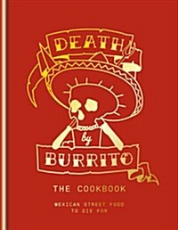 Death by Burrito: Mexican Street Food to Die for (Hardcover)