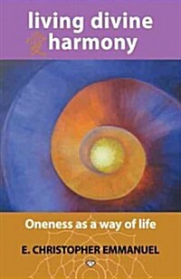 Living Divine Harmony: Oneness as a Way of Life (Hardcover)