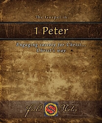 The Gospel in 1st Peter: Engaging Society for Christ... Christs Way (Paperback)