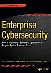 Enterprise Cybersecurity: How to Build a Successful Cyberdefense Program Against Advanced Threats (Paperback, 2015)