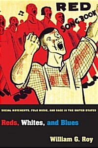 Reds, Whites, and Blues: Social Movements, Folk Music, and Race in the United States (Paperback)