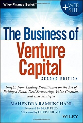 The Business of Venture Capital: Insights from Leading Practitioners on the Art of Raising a Fund, Deal Structuring, Value Creation, and Exit Strategi (Hardcover, 2, Plus Website)