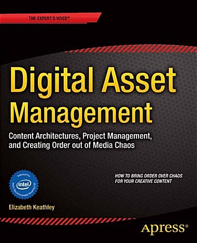 Digital Asset Management: Content Architectures, Project Management, and Creating Order Out of Media Chaos (Paperback)