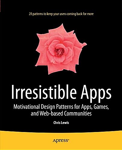 Irresistible Apps: Motivational Design Patterns for Apps, Games, and Web-Based Communities (Paperback)