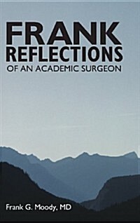 Frank Reflections: Of an Academic Surgeon (Hardcover)