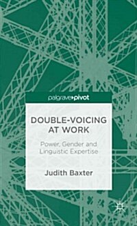 Double-Voicing at Work : Power, Gender and Linguistic Expertise (Hardcover)