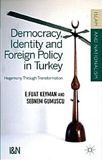 Democracy, Identity and Foreign Policy in Turkey : Hegemony Through Transformation (Hardcover)