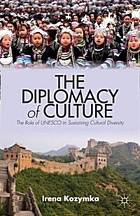 The Diplomacy of Culture : The Role of UNESCO in Sustaining Cultural Diversity (Hardcover)