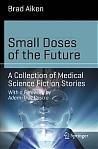 Small Doses of the Future: A Collection of Medical Science Fiction Stories (Paperback, 2014)