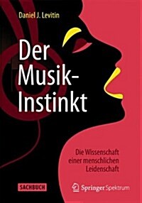 Der Musik-Instinkt: Die Wissenschaft Einer Menschlichen Leidenschaft (Paperback, 2009. Taschenbu)