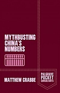 Myth-busting Chinas Numbers : Understanding and Using Chinas Statistics (Paperback)