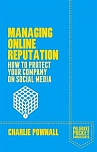 Managing Online Reputation : How to Protect Your Company on Social Media (Paperback)