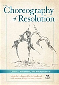 The Choreography of Resolution: Conflict, Movement, and Neuroscience (Paperback)