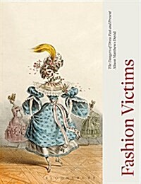 Fashion Victims : The Dangers of Dress Past and Present (Hardcover)