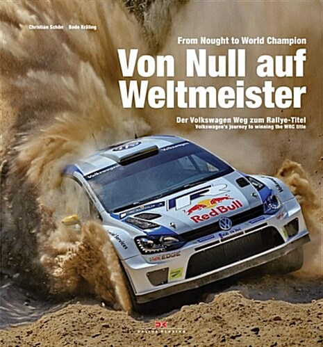 From Nought to World Champion/Von Null Auf Weltmeister: Volkswagens Journey to Winning the WRC Title/Der Volkswagen Weg Zum Rallye-Titel (Hardcover)