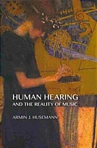 Human Hearing and the Reality of Music (Paperback, 1st)