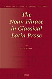 The Noun Phrase in Classical Latin Prose (Hardcover, Bilingual)