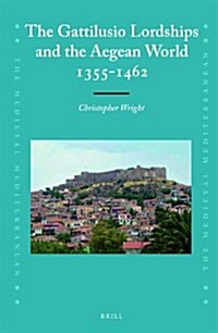 The Gattilusio Lordships and the Aegean World 1355-1462 (Hardcover)