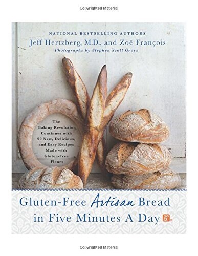 Gluten-Free Artisan Bread in Five Minutes a Day: The Baking Revolution Continues with 90 New, Delicious and Easy Recipes Made with Gluten-Free Flours (Hardcover)