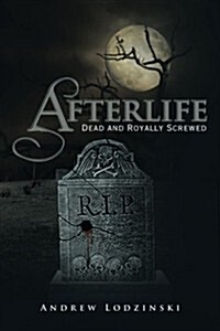 Afterlife Dead and Royally Screwed: Dead and Royally Screwed (Paperback)