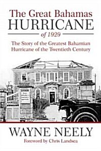 The Great Bahamas Hurricane of 1929: The Story of the Greatest Bahamian Hurricane of the Twentieth Century (Hardcover)