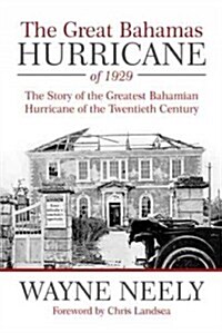 The Great Bahamas Hurricane of 1929: The Story of the Greatest Bahamian Hurricane of the Twentieth Century (Paperback)