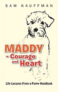 Maddy - Courage and Heart: Life Lessons from a Puppy Handbook (Paperback)