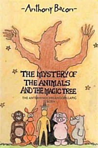 The Mystery of the Animals and the Magic Tree: The Anterhinocerkangorillapig Is Born (Paperback)