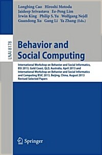 Behavior and Social Computing: International Workshop on Behavior and Social Informatics, BSI 2013, Gold Coast, Australia, April 14-17, and Internati (Paperback, 2013)