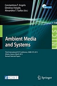 Ambient Media and Systems: Third International Icst Conference, Ambi-Sys 2013, Athens, Greece, March 15, 2013, Revised Selected Papers (Paperback, 2013)