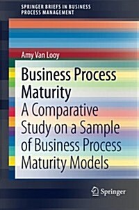 Business Process Maturity: A Comparative Study on a Sample of Business Process Maturity Models (Paperback, 2014)