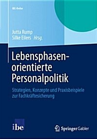 Lebensphasenorientierte Personalpolitik: Strategien, Konzepte Und Praxisbeispiele Zur Fachkr?tesicherung (Paperback, 2013)