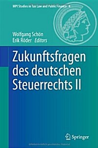 Zukunftsfragen Des Deutschen Steuerrechts II (Hardcover)