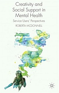 Creativity and Social Support in Mental Health : Service Users Perspectives (Hardcover)