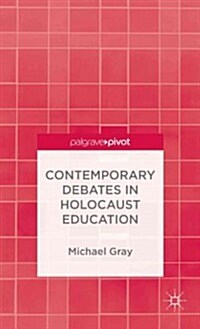 Contemporary Debates in Holocaust Education (Hardcover)
