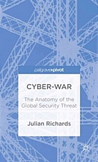 Cyber-War : The Anatomy of the Global Security Threat (Hardcover)