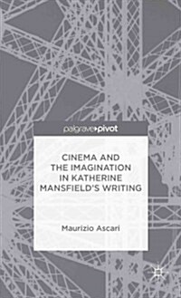 Cinema and the Imagination in Katherine Mansfields Writing (Hardcover)